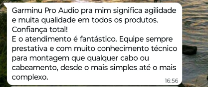 Garminu Pro Audio pra mim significa agilidade e muita qualidade em todos os produtos. Confiança total! E o atendimento é fantástico. Equipe sempre prestativa e com muito conhecimento técnico para montagem que qualquer cabo ou cabeamento, desde o mais simples até o mais complexo.